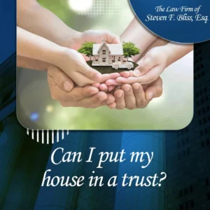 Can I put my house in a trust?
